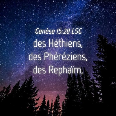 Picture 04 - Genèse 15:20 LSG - des Héthiens, des Phéréziens, des - Bible Verse Picture