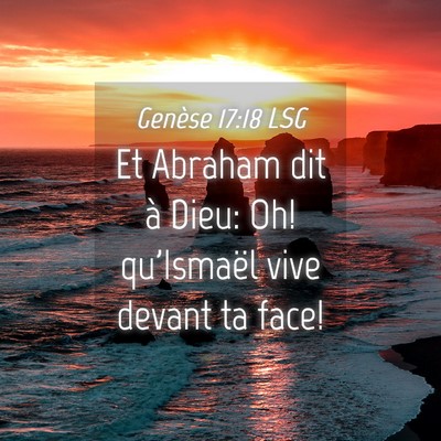 Picture 04 - Genèse 17:18 LSG - Et Abraham dit à Dieu: Oh! qu'Ismaël vive - Bible Verse Picture