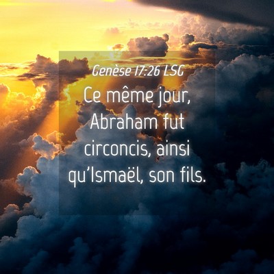 Picture 04 - Genèse 17:26 LSG - Ce même jour, Abraham fut circoncis, ainsi - Bible Verse Picture