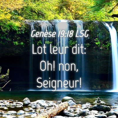 Picture 04 - Genèse 19:18 LSG - Lot leur dit: Oh! non, - Bible Verse Picture