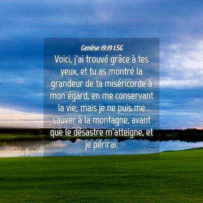 Picture 04 - Genèse 19:19 LSG - Voici, j'ai trouvé grâce à tes yeux, et tu as - Bible Verse Picture