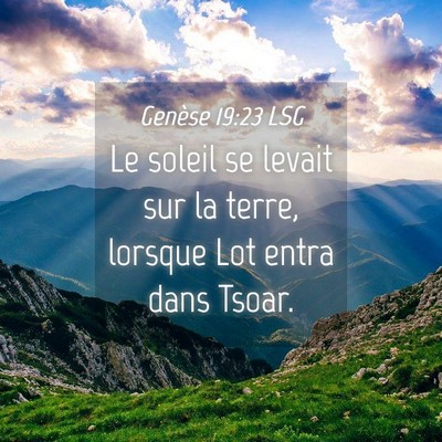 Picture 04 - Genèse 19:23 LSG - Le soleil se levait sur la terre, lorsque Lot - Bible Verse Picture