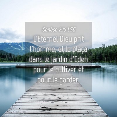 Picture 04 - Genèse 2:15 LSG - L'Eternel Dieu prit l'homme, et le plaça dans le - Bible Verse Picture