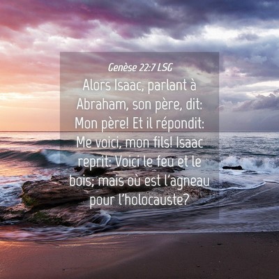 Picture 04 - Genèse 22:7 LSG - Alors Isaac, parlant à Abraham, son père, dit: - Bible Verse Picture