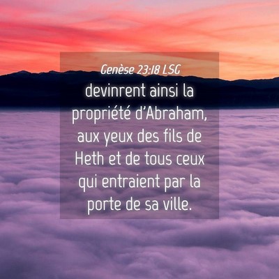 Picture 04 - Genèse 23:18 LSG - devinrent ainsi la propriété d'Abraham, aux - Bible Verse Picture