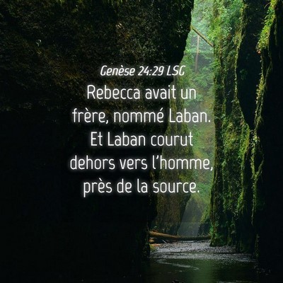 Picture 04 - Genèse 24:29 LSG - Rebecca avait un frère, nommé Laban. Et Laban - Bible Verse Picture