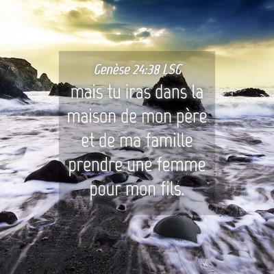 Picture 04 - Genèse 24:38 LSG - mais tu iras dans la maison de mon père et de ma - Bible Verse Picture
