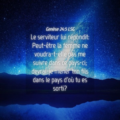 Picture 04 - Genèse 24:5 LSG - Le serviteur lui répondit: Peut-être la femme - Bible Verse Picture