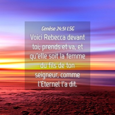Picture 04 - Genèse 24:51 LSG - Voici Rebecca devant toi; prends et va, et - Bible Verse Picture