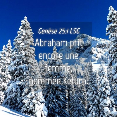 Picture 04 - Genèse 25:1 LSG - Abraham prit encore une femme, nommée - Bible Verse Picture