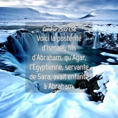 Picture 04 - Genèse 25:12 LSG - Voici la postérité d'Ismaël, fils d'Abraham, - Bible Verse Picture
