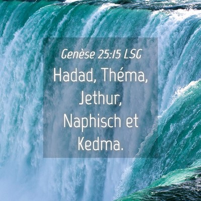 Picture 04 - Genèse 25:15 LSG - Hadad, Théma, Jethur, Naphisch et - Bible Verse Picture