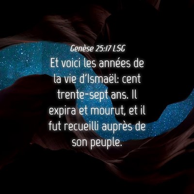Picture 04 - Genèse 25:17 LSG - Et voici les années de la vie d'Ismaël: cent - Bible Verse Picture