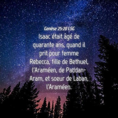 Picture 04 - Genèse 25:20 LSG - Isaac était âgé de quarante ans, quand il prit - Bible Verse Picture