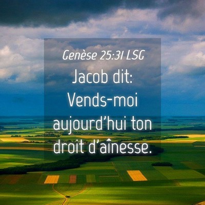 Picture 04 - Genèse 25:31 LSG - Jacob dit: Vends-moi aujourd'hui ton droit - Bible Verse Picture