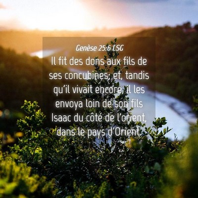 Picture 04 - Genèse 25:6 LSG - Il fit des dons aux fils de ses concubines; et, - Bible Verse Picture