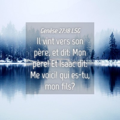 Picture 04 - Genèse 27:18 LSG - Il vint vers son père, et dit: Mon père! Et - Bible Verse Picture
