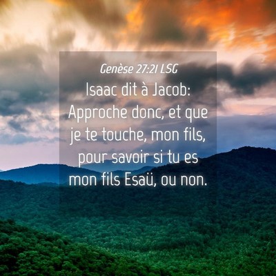 Picture 04 - Genèse 27:21 LSG - Isaac dit à Jacob: Approche donc, et que je te - Bible Verse Picture
