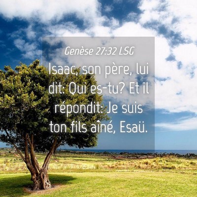 Picture 04 - Genèse 27:32 LSG - Isaac, son père, lui dit: Qui es-tu? Et il - Bible Verse Picture