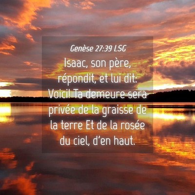 Picture 04 - Genèse 27:39 LSG - Isaac, son père, répondit, et lui dit: Voici! - Bible Verse Picture
