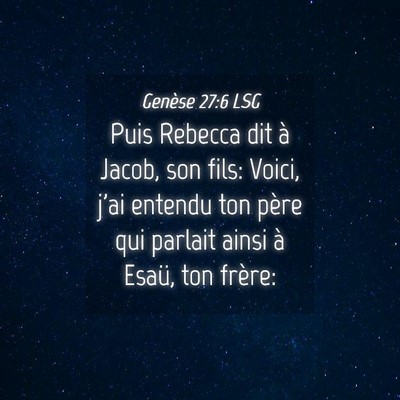 Picture 04 - Genèse 27:6 LSG - Puis Rebecca dit à Jacob, son fils: Voici, j'ai - Bible Verse Picture