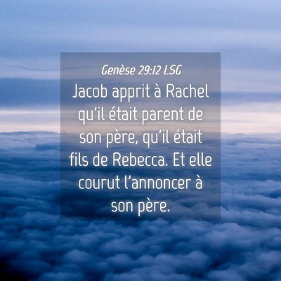Picture 04 - Genèse 29:12 LSG - Jacob apprit à Rachel qu'il était parent de son - Bible Verse Picture