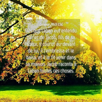 Picture 04 - Genèse 29:13 LSG - Dès que Laban eut entendu parler de Jacob, fils - Bible Verse Picture