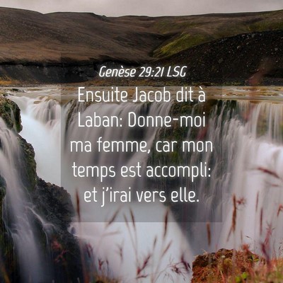 Picture 04 - Genèse 29:21 LSG - Ensuite Jacob dit à Laban: Donne-moi ma femme, - Bible Verse Picture