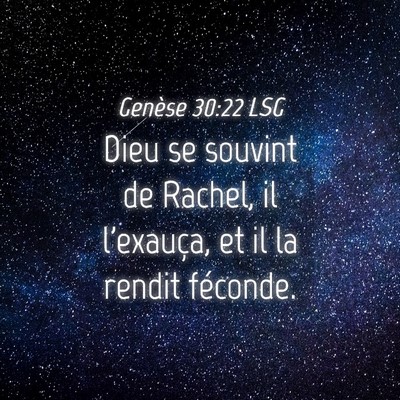 Picture 04 - Genèse 30:22 LSG - Dieu se souvint de Rachel, il l'exauça, et il la - Bible Verse Picture