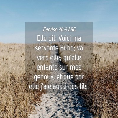 Picture 04 - Genèse 30:3 LSG - Elle dit: Voici ma servante Bilha; va vers elle; - Bible Verse Picture