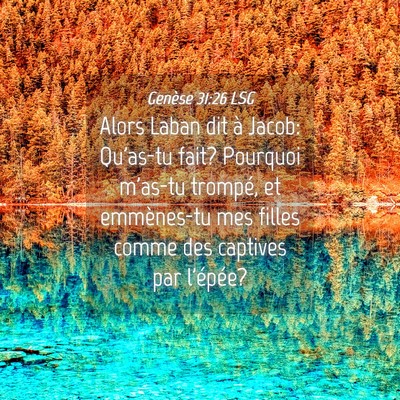 Picture 04 - Genèse 31:26 LSG - Alors Laban dit à Jacob: Qu'as-tu fait? Pourquoi - Bible Verse Picture