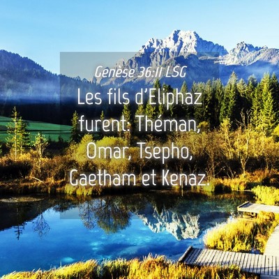 Picture 04 - Genèse 36:11 LSG - Les fils d'Eliphaz furent: Théman, Omar, Tsepho, - Bible Verse Picture