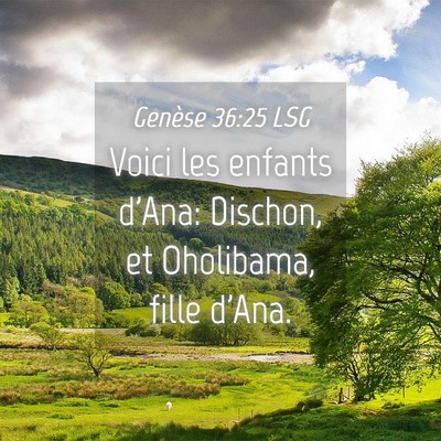 Picture 04 - Genèse 36:25 LSG - Voici les enfants d'Ana: Dischon, et Oholibama, - Bible Verse Picture