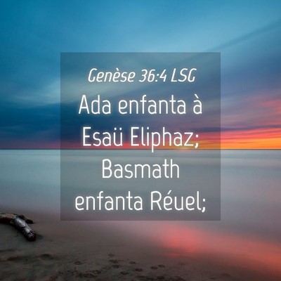 Picture 04 - Genèse 36:4 LSG - Ada enfanta à Esaü Eliphaz; Basmath enfanta - Bible Verse Picture
