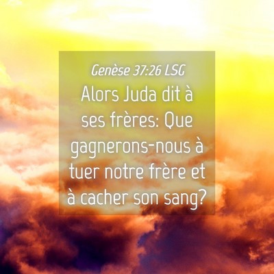 Picture 04 - Genèse 37:26 LSG - Alors Juda dit à ses frères: Que gagnerons-nous - Bible Verse Picture