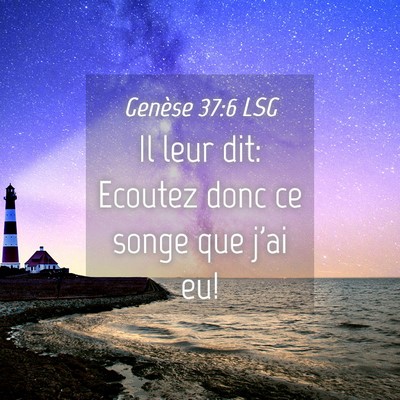 Picture 04 - Genèse 37:6 LSG - Il leur dit: Ecoutez donc ce songe que j'ai - Bible Verse Picture