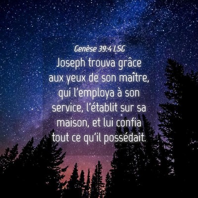 Picture 04 - Genèse 39:4 LSG - Joseph trouva grâce aux yeux de son maître, qui - Bible Verse Picture