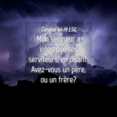 Picture 04 - Genèse 44:19 LSG - Mon seigneur a interrogé ses serviteurs, en - Bible Verse Picture
