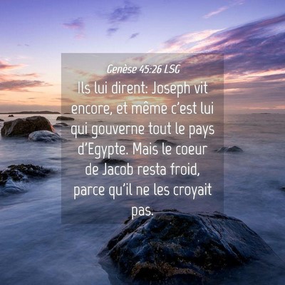 Picture 04 - Genèse 45:26 LSG - Ils lui dirent: Joseph vit encore, et même c'est - Bible Verse Picture