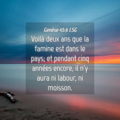 Picture 04 - Genèse 45:6 LSG - Voilà deux ans que la famine est dans le pays; - Bible Verse Picture