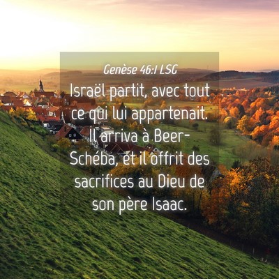 Picture 04 - Genèse 46:1 LSG - Israël partit, avec tout ce qui lui appartenait. - Bible Verse Picture