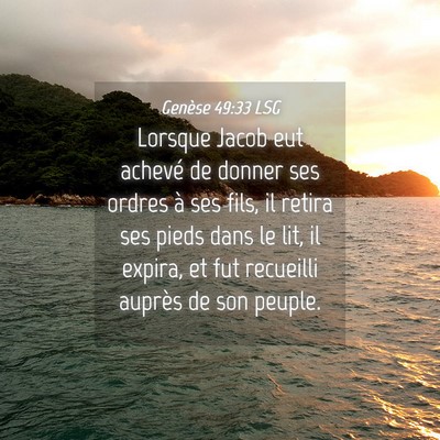 Picture 04 - Genèse 49:33 LSG - Lorsque Jacob eut achevé de donner ses ordres à - Bible Verse Picture