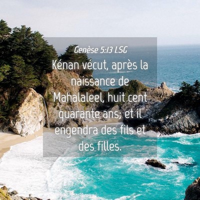 Picture 04 - Genèse 5:13 LSG - Kénan vécut, après la naissance de Mahalaleel, - Bible Verse Picture