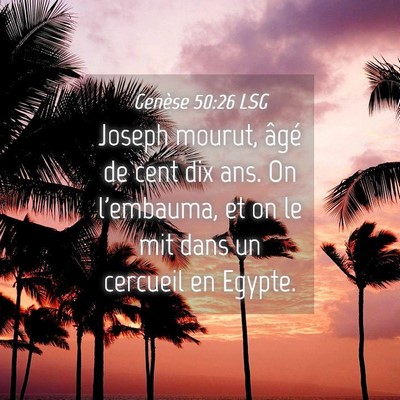 Picture 04 - Genèse 50:26 LSG - Joseph mourut, âgé de cent dix ans. On - Bible Verse Picture