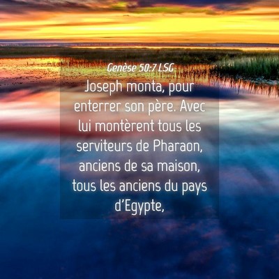 Picture 04 - Genèse 50:7 LSG - Joseph monta, pour enterrer son père. Avec lui - Bible Verse Picture