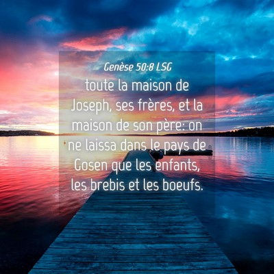 Picture 04 - Genèse 50:8 LSG - toute la maison de Joseph, ses frères, et la - Bible Verse Picture
