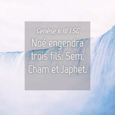 Picture 04 - Genèse 6:10 LSG - Noé engendra trois fils: Sem, Cham et - Bible Verse Picture