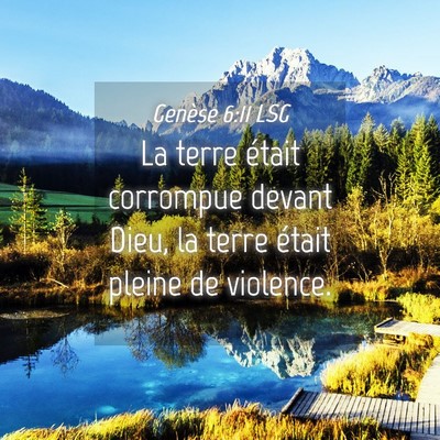 Picture 04 - Genèse 6:11 LSG - La terre était corrompue devant Dieu, la terre - Bible Verse Picture