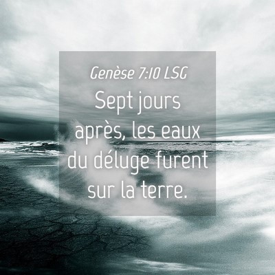 Picture 04 - Genèse 7:10 LSG - Sept jours après, les eaux du déluge furent sur - Bible Verse Picture