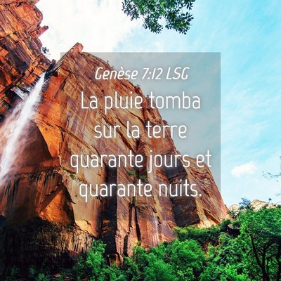 Picture 04 - Genèse 7:12 LSG - La pluie tomba sur la terre quarante jours et - Bible Verse Picture